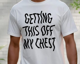 Wavy Text T-Shirt Getting This Off My Chest Funny Therapy Shirt Mental Health Graphic Tee Ironic Gift For Anxious Overthinkers And Introvert