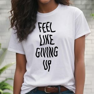 Wavy Distorted Text T-Shirt Feel Like Giving Up Funny Depressed Graphic Tee Sad Aesthetic Shirt Gift For Anxious Overthinkers And Introverts