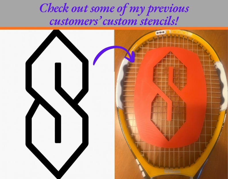 May include: A black geometric S-shaped stencil design on a white background next to a yellow tennis racket featuring an orange stencil of the same S-shape applied to the strings. The text reads: Check out some of my previous customers' custom stencils!