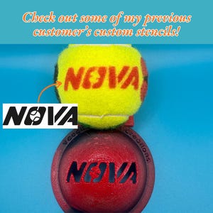 May include: A yellow tennis ball with the red text NOVA printed on it, positioned above a red circular stencil tool featuring the same NOVA text. The text Check out some of my previous customer's custom stencils! appears at the top.