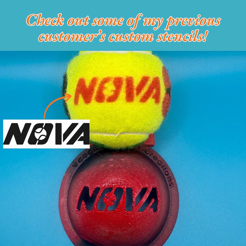 May include: A yellow tennis ball with the red text NOVA printed on it, positioned above a red circular stencil tool featuring the same NOVA text. The text Check out some of my previous customer's custom stencils! appears at the top.