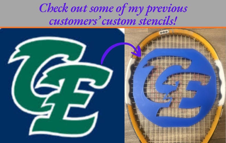 May include: A blue stencil featuring a stylized CE logo placed over the strings of a yellow and white tennis racket. The image includes the text: Check out some of my previous customers' custom stencils! The logo has a bold, angular design.