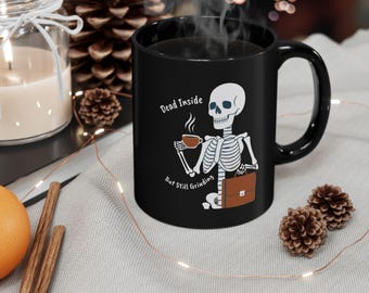 Skeleton Coffee Mug, Dead Inside but Still Grinding, Gag Gift, Dark Humor, Halloween Gift, 11oz Mug