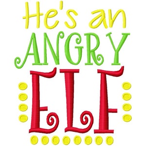 May include: He's an Angry Elf embroidery design with red, green, and yellow lettering. The word "Elf" is surrounded by yellow dots.