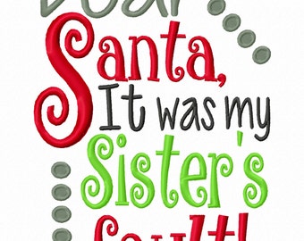 Lieber Santa, es war meine Schwester Fehler Maschinenstickerei Design Weihnachten Sofort Download 4 x 4 5 x 7 6 x 10 Baby Shower Junge Mädchen erste Lätzchen Shirt