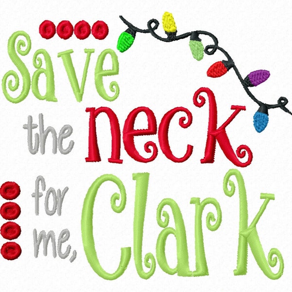 Save the neck for me Clark 4x4 5x7 6x10 Machine Embroidery Design Holiday Instant Download shirt bib baby shower gift funny national lampoon