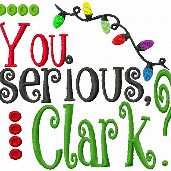 You serious Clark 4x4 5x7 6x10 Machine Embroidery Design Holiday Instant Download shirt bib newborn baby shower gift funny national lampoons