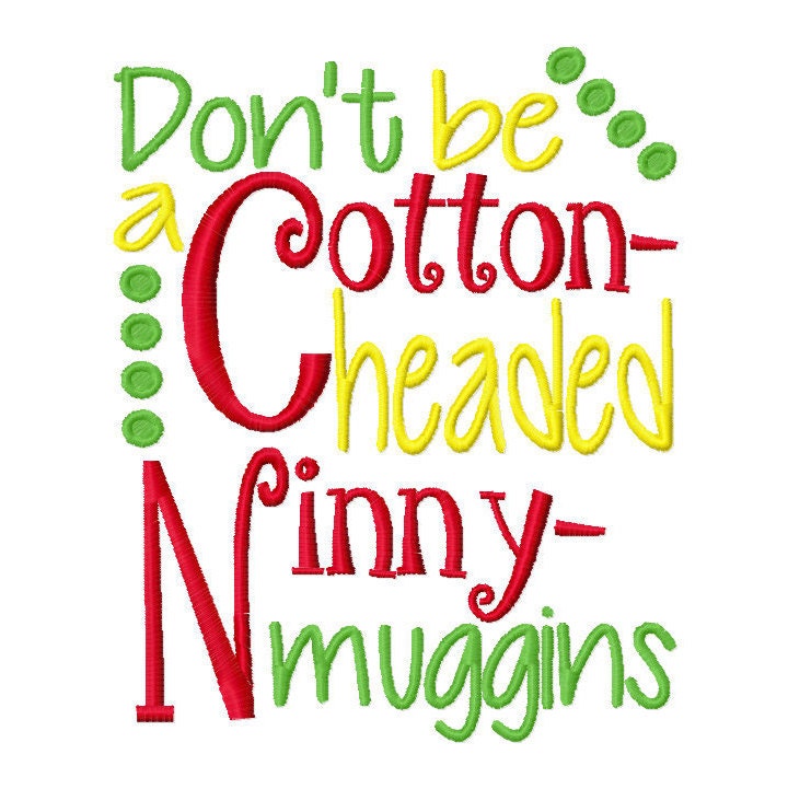 Don't be a Cotton Headed Ninny Muggins 4x4 5x7 6x10 Etsy