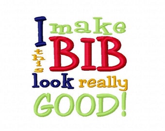 I make this BIB look really good Applique or Machine Embroidery Design Instant Download 4x4 5x7 Baby Shower Gift funny bib