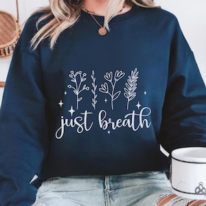 Just Breathe Sweatshirt, Just Breathe Shirt, Cute Yoga Sweatshirt, Wildflower Sweatshirt, Spiritual Sweatshirt, Mothers Day Gifts