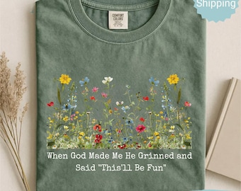 Camiseta Comfort Colors® "Cuando Dios me creó, sonrió y dijo: 'Esto será divertido'", divertida camiseta floral cristiana, camiseta sarcástica de fe para mujer