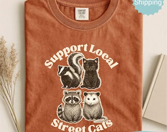 Comfort Colors® Support Local Street Cats Shirt, Funny Raccoon Possum Skunk Tee, Feral Animal Humor Shirt, Cute Wildlife Meme Graphic Tee