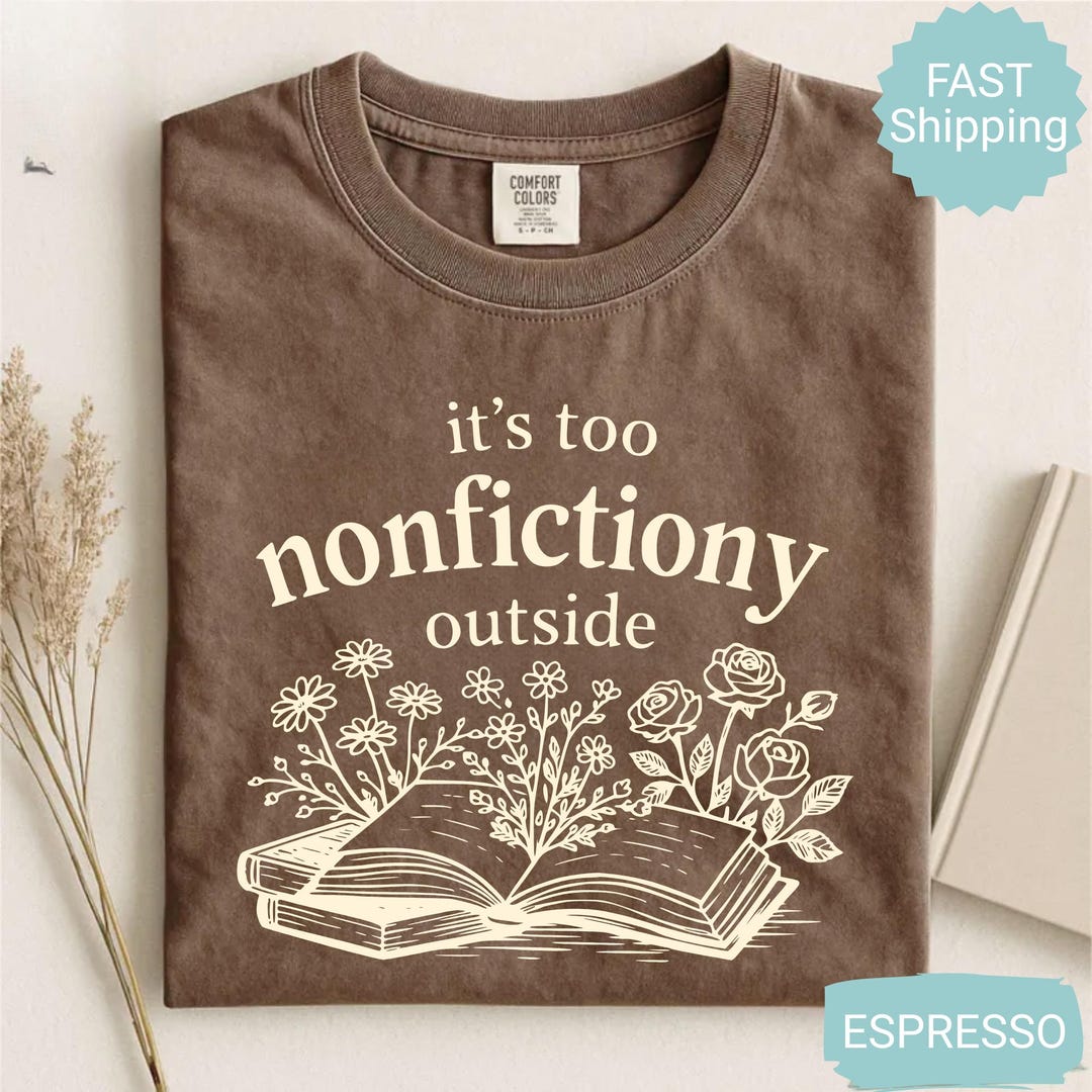 Comfort Colors® Booktrovert Floral Shirt, Too Nonfictiony Outside Tee, Book Club Shirt, Fi
