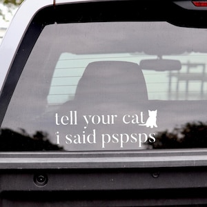 Tell Your Cat I Said Pspsps Decal | Funny Cat Car Sticker | Cat Lover Gift | Pet Humor Vinyl Decal | Cute Kitty Window Sticker