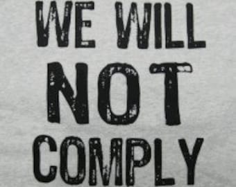 We Will Not Comply T-shirt