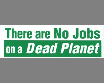 There are No Jobs on a Dead Planet bumper sticker