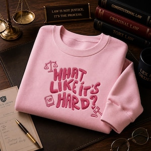 What, Like It's Hard? Embroidered Sweatshirt Hoodie, Law School Graduation Gift, Future Attorney Crewneck