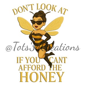 May include: A cartoon illustration of a bee-themed character wearing sunglasses and a black and yellow striped outfit. The image includes the text "DON'T LOOK AT IF YOU CAN'T AFFORD THE HONEY."
