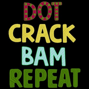 May include: Black background with the words "DOT CRACK BAM REPEAT" in colorful, textured lettering. "DOT" is in red with green polka dots, "CRACK" is yellow, "BAM" is light blue, and "REPEAT" is green.