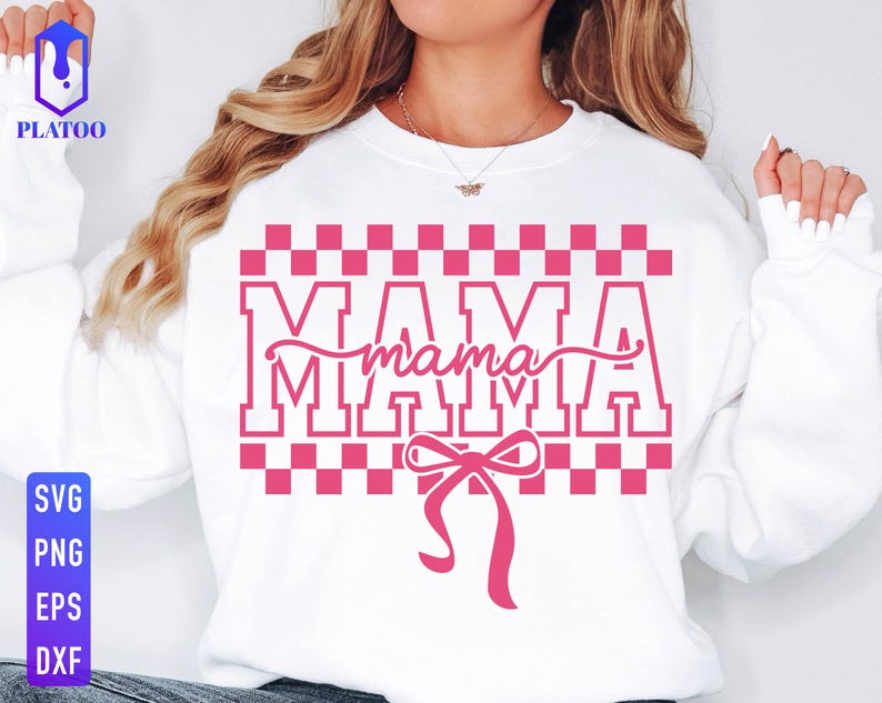 May include: White sweatshirt with a pink checkered design and the word "MAMA" in a bold, pink font. A pink bow is below the word. The sweatshirt also has the text "SVG PNG EPS DXF" in a blue box.