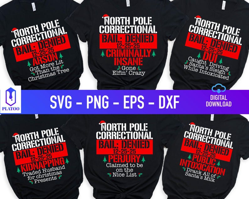 May include: Black t-shirts with white and red text that reads "North Pole Correctional Bail: Denied" with various Christmas-themed offenses. The image also includes "SVG - PNG - EPS - DXF" and "Digital Download".