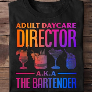 Adult Daycare Director Aka The Colorful 1 Bartender Bartender T Shirt - Bartender Gifts, Funny Bartending Tee, Drinking Tee