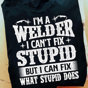 Im A Welder I Can Fix It Welding Construction Iron Worker Welder T Shirt - Welder Funny, Welder Gift, Welder Life, Welder Wife