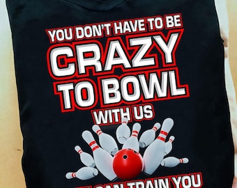 ボウリングをするのにクレイジーになる必要はありません。ボウリングTシャツ。ボウリングTシャツ - ボウラーギフトTシャツ、ボウリング愛好家、面白いボウリング