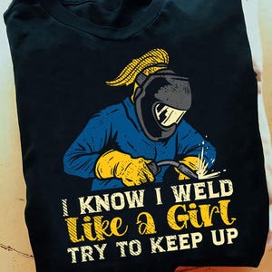 Weld Like A Girl Welder Ironworker Ironsmith Welding Women Welder T Shirt- Welder Funny, Welder Gift, Welder Life, Welder Wife