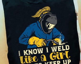 Weld Like A Girl Welder Ironworker Ironsmith Welding Women Welder T Shirt- Welder Funny, Welder Gift, Welder Life, Welder Wife