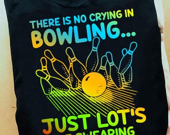 Christmas Gift For Bowler There Is No Crying In Bowling Bowling T Shirt - Bowler Gift Tee, Retro Bowling Shirt,Retro Bowling, Bowling Lover