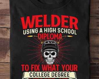 Soldador usando um diploma de ensino médio Soldagem Soldador de ferro Soldador - Soldador engraçado, presente de soldador, vida de soldador, esposa de soldador, oleoduto, soldador