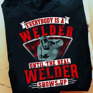Everybody Is A Welder Until The Real Welder Shows Welding Pullover Hoodie Welder - Welder Funny, Welder Gift, Welder Life, Welder Wife