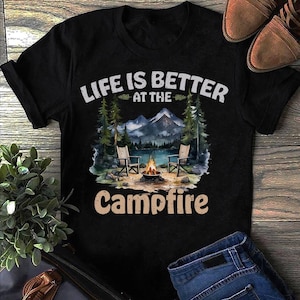 Life Is Better At The Campfire Funny Camper Camping T Shirt, Camping T Shirt, Camp T-Shirt, Camping T Shirts, Funny Camping Shirt, Camper