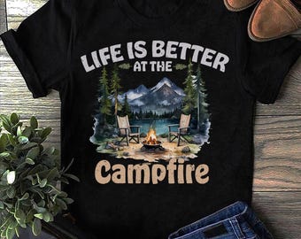 Life Is Better At The Campfire Funny Camper Camping T Shirt, Camping T Shirt, Camp T-Shirt, Camping T Shirts, Funny Camping Shirt, Camper