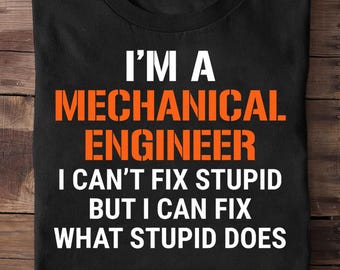 Funny Mechanical Engineer I Cant Fix Stupid Engineer T Shirt- Funny Engineer Shirt, Engineer Gifts, Engineer T-shirt, Gift for Engineer