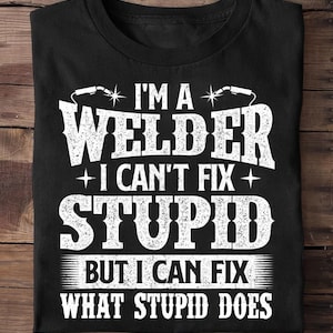 Im A Welder I Can Fix It Welding Construction Iron Worker Weld Welding Lover Welder T Shirt - Welder Funny, Welder Gift, Welder Life, Welder