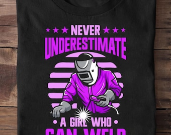 Nunca subestime uma garota que sabe soldar Camiseta de soldador - Soldador engraçado, presente de soldador, vida de soldador, esposa de soldador, oleoduto, camiseta de soldador