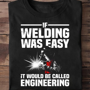 Funny Welding Design For Men Women Welder Weld Welding Lover Welder T Shirt - Welder Funny, Welder Gift, Welder Life, Welder Wife, Pipeline