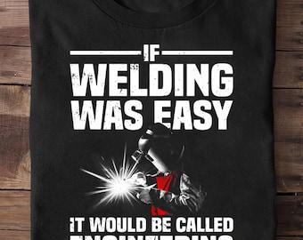 Funny Welding Design For Men Women Welder Weld Welding Lover Welder T Shirt - Welder Funny, Welder Gift, Welder Life, Welder Wife, Pipeline
