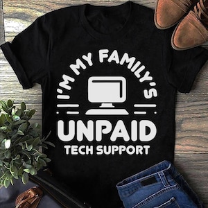 Im My Familys Unpaid Tech Support Funny Computer Engineer T Shirt- Funny Engineer Shirt, Engineer Gifts, Engineer T-shirt, Gift for Engineer