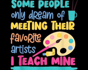 I Teach My Favorite Artists, Art Teacher PNG, Art Class, Funny Teacher Quote, Digital Download