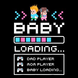May include: A pixelated graphic with a blue and pink loading bar that says "BABY LOADING..." with two pixelated figures of a boy and girl above the bar. Below the bar are three game controllers with the text "DAD PLAYER", "MOM PLAYER", and "BABY LOADING..."