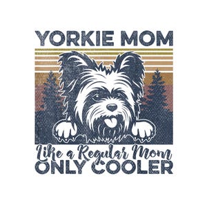Yorkie Mom Like A Regular Mom Only Cooler PNG,Funny Dog Mom Sublimation,Yorkie Dog Lover Design,Digital Download for Cricut,Printable PNG