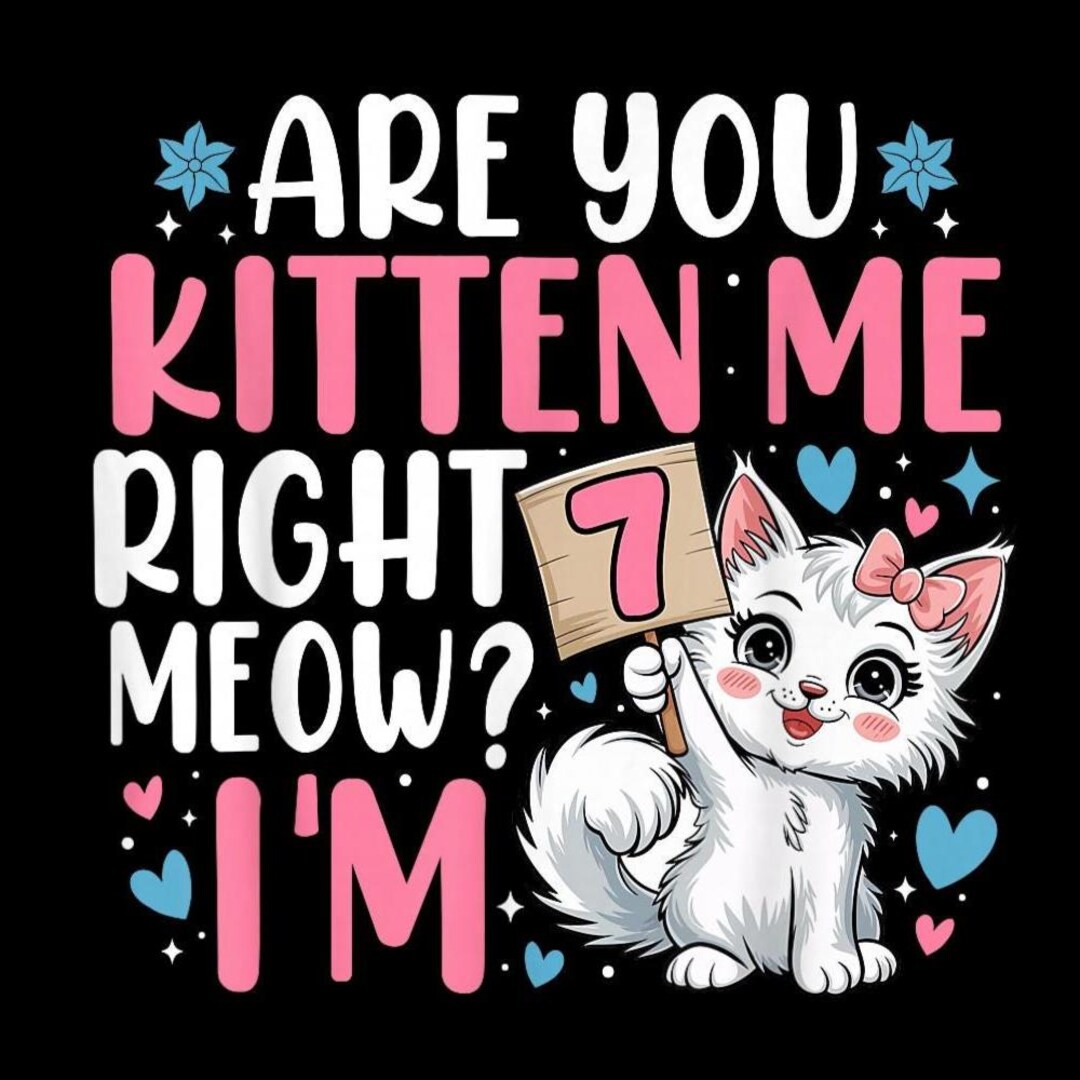 kittenページ Are You Kitten Me Right Meow, I'm 7, Funny 7th Birthday Girl PNG