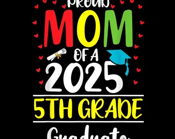 Funny Proud Mom of a Class of 2025 5th Grade Graduate PNG, Humorous Graduation Digital Design, Instant Download