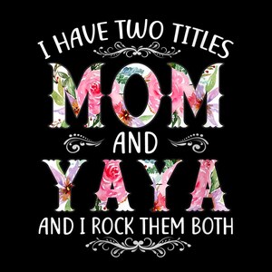 I Have Two Titles Mom And Yaya, PNG Digital Design, Sublimation Design, Printable Gift, Mother's Day Design, Instant Download