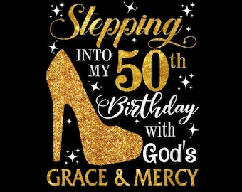 Stepping Into My 50th With God’s Grace and Mercy PNG, Faith Birthday Quote, Christian Heels Crown, PNG Digital Download