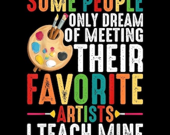 I Teach My Favorite Artists, Art Teacher PNG, Art Class, Funny Teacher Quote, Digital Download
