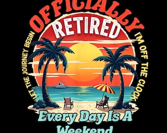 May include: A graphic design with a beach scene, palm trees, and the text "Officially Retired." The design includes a sunset, ocean, boat, beach chairs, and the phrase "Every Day Is A Weekend."